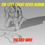 The Red Wire - The Last Great Rock Album (2023) [Hi-Res]