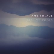 Ambisolace - Dipping Pools (2022)