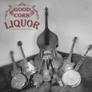 Good Corn Liquor - Good Corn Liquor (2021)