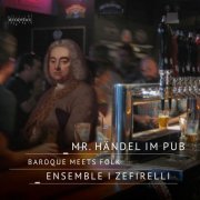 Ensemble I Zefirelli - Mr. Händel im Pub (2022) [Hi-Res]
