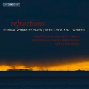 Norwegian Soloists Choir, Norwegian Radio Orchestra, Grete Pedersen - Refractions: Valen, Messiaen, Webern, Berg (2013) Hi-Res