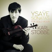 Karl Stobbe - Ysaÿe: Sonatas for Solo Violin (2014) [Hi-Res]