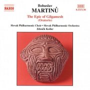Slovak Philharmonic Orchestra, Slovak Philharmonic Chorus, Zdenek Kosler - Martinů: The Epic of Gilgamesh (2002)