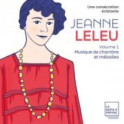 Marie-Laure Garnier, Alexandre Pascal, Léa Hennino, Heloïse Luzzati, Célia Oneto Bensaid - Jeanne Leleu, une consécration éclatante, Vol. 1: Musique de chambre et mélodies (2024) [Hi-Res]