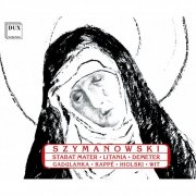 Polish Radio Chorus Krakow, Polish Radio National Symphony Orchestra, Antoni Wit - Szymanowski: Stabat Mater, Litania, Demeter (2013)