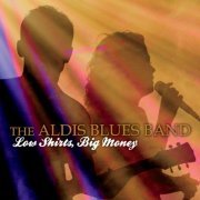 Aldis Blues Band - Low Shirts, Big Money (2014)