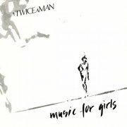 Twice A Man - Music For Girls (1982) [Reissue 1994]