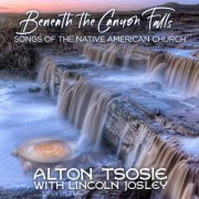 Alton Tsosie - Beneath the Canyon Falls - Songs of the Native American Church (2021) [Hi-Res]