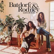 Batdorf & Rodney - Life Is You [Bonus Tracks] (1975)