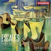 Sinfonia of London & John Wilson - Escales: French Orchestral Works (2020) [Hi-Res]