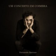 Fernando Barroso - Um Concerto em Coimbra (Live) (2020) [Hi-Res]