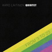 Aaro Laitinen Quintet - From 3 to 23 (2021) [Hi-Res]