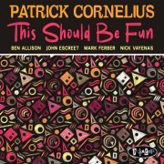 Patrick Cornelius - This Should Be Fun (2019) [Hi-Res]