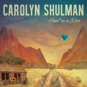 Carolyn Shulman - Heart on a Wire (2024) Hi-Res