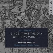 Brindley Sherratt, Hebrides Ensemble, Synergy Vocals - MacMillan: Since It Was the Day of Preparation (2016) [Hi-Res]