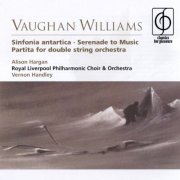 Alison Hargan, Royal Liverpool Philharmonic Choir and Orchestra, Vernon Handley - Vaughan Williams Sinfonia antartica, Serenade to Music, Partita for double string orchestra (2002)