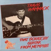 Travis Wammack - That Scratchy Guitar From Memphis (1961-67/1987)