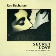 Roy Buchanan - Secret Love (The Best of Roy Buchanan) (1995)