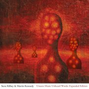 Steve Kilbey & Martin Kennedy - Unseen Music Unheard Words (Expanded Edition) (2012)