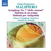 Antonio de Almeida - Malipiero, G.F.: Symphony No. 7, "delle canzoni" / Sinfonia in un tempo / Sinfonia per Antigenida (2009)