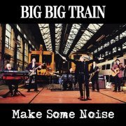 Big Big Train - Make Some Noise (2013)