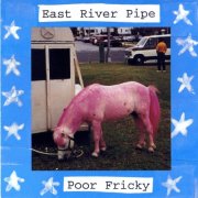 East River Pipe - Poor Fricky (1994)