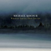 Michael Kocour - Wherever You Go, There You Are (2015)