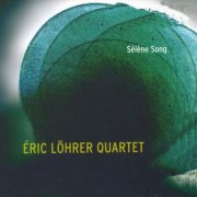 Eric Lohrer Quartet - Selene Song (2008)