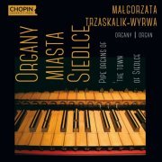 Małgorzata Trzaskalik-Wyrwa - Organy miasta Siedlce | Pipe Organs of the Town of Siedlce (2022)