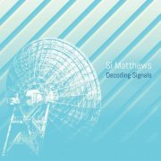 Si Matthews - Decoding Signals (2019)