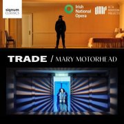 Irish National Opera Orchestra, Elaine Kelly - O'Halloran: TRADE - Mary Motorhead (2025) [Hi-Res]