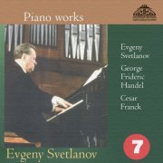 Evgeny Svetlanov - Piano Works. Evgeny Svetlanov, George Frideric Handel, Cesar Franck (Part 7) (2023)