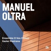 Ensemble O Vos Omnes, Xavier Pastrana - Oltra: Choral Works (2025) [Hi-Res]