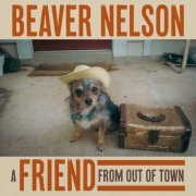 Beaver Nelson - A Friend From Out Of Town (2023)