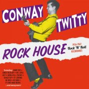 Conway Twitty - Rock House: 1956-62 Rock n´Roll Recordings (2021)