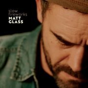 Matt Glass - Slow Fireworks (2022)