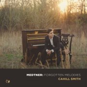 Cahill Smith - Medtner: Forgotten Melodies (2018)