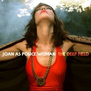 Joan As Police Woman - The Deep Field (Deluxe) (2014)