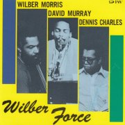 Wilber Morris, David Murray, Dennis Charles - Wilber Force (1988)