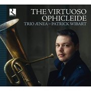 Trio Aenea, Patrick Wibart - The Virtuoso Ophicleide (2015)