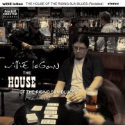 Willie Logan - The House of the Rising Sun Blues (Revisited) (2007)