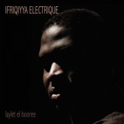 Ifriqiyya Electrique - Laylet El Booree (2019) [Hi-Res]