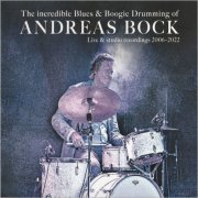 Andreas Bock - The Incredible Blues & Boogie Drumming Of Andreas Bock: Live & Studio Recordings 2006-2022 (2022) [CD Rip]