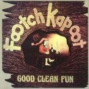 Footch Kapoot - Good Clean Fun (Reissue) (1977/2005)