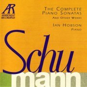 Ian Hobson - Schumann: The Complete Piano Sonatas and Other Works (2008)