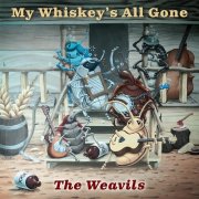 The Weavils – My Whiskey's All Gone (2016)