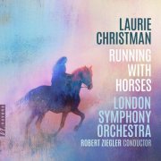 London Symphony Orchestra, Robert Ziegler - Laurie Christman: Running with Horses (2025) [Hi-Res]