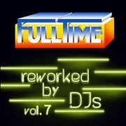 VA - Fulltime Reworked by DJs Vol 7 (2025)