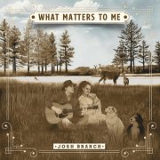 Josh Branch - What Matters to Me (2024)