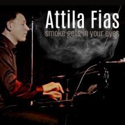 Attila Fias - Smoke Gets In Your Eyes (2020)